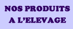 nos produits &agrave; l'&eacute;levage